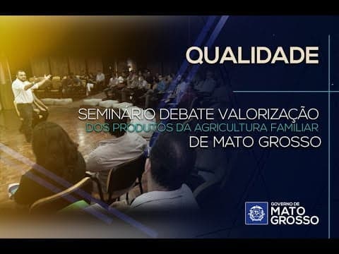 Seminário debate valorização dos produtos da agricultura familiar de Mato Grosso