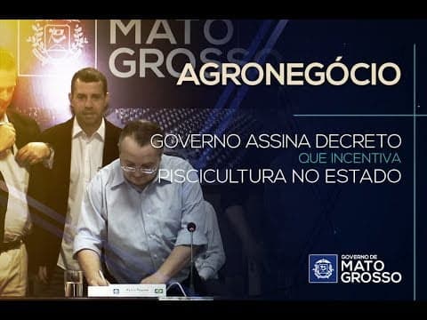 Governo de MT assina decreto que incentiva piscicultura no Estado