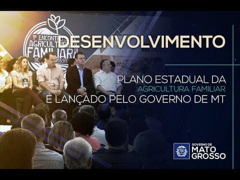 Plano Estadual da Agricultura Familiar é lançado pelo Governo de MT