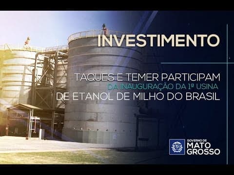 Taques, Maggi e Temer participam da inauguração da 1ª usina de etanol de milho do Brasil