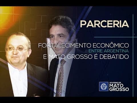 Fortalecimento econômico entre Argentina e Mato Grosso é debatido