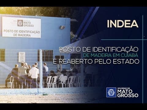 Posto de identificação do Indea de madeira em Cuiabá é reaberto em MT