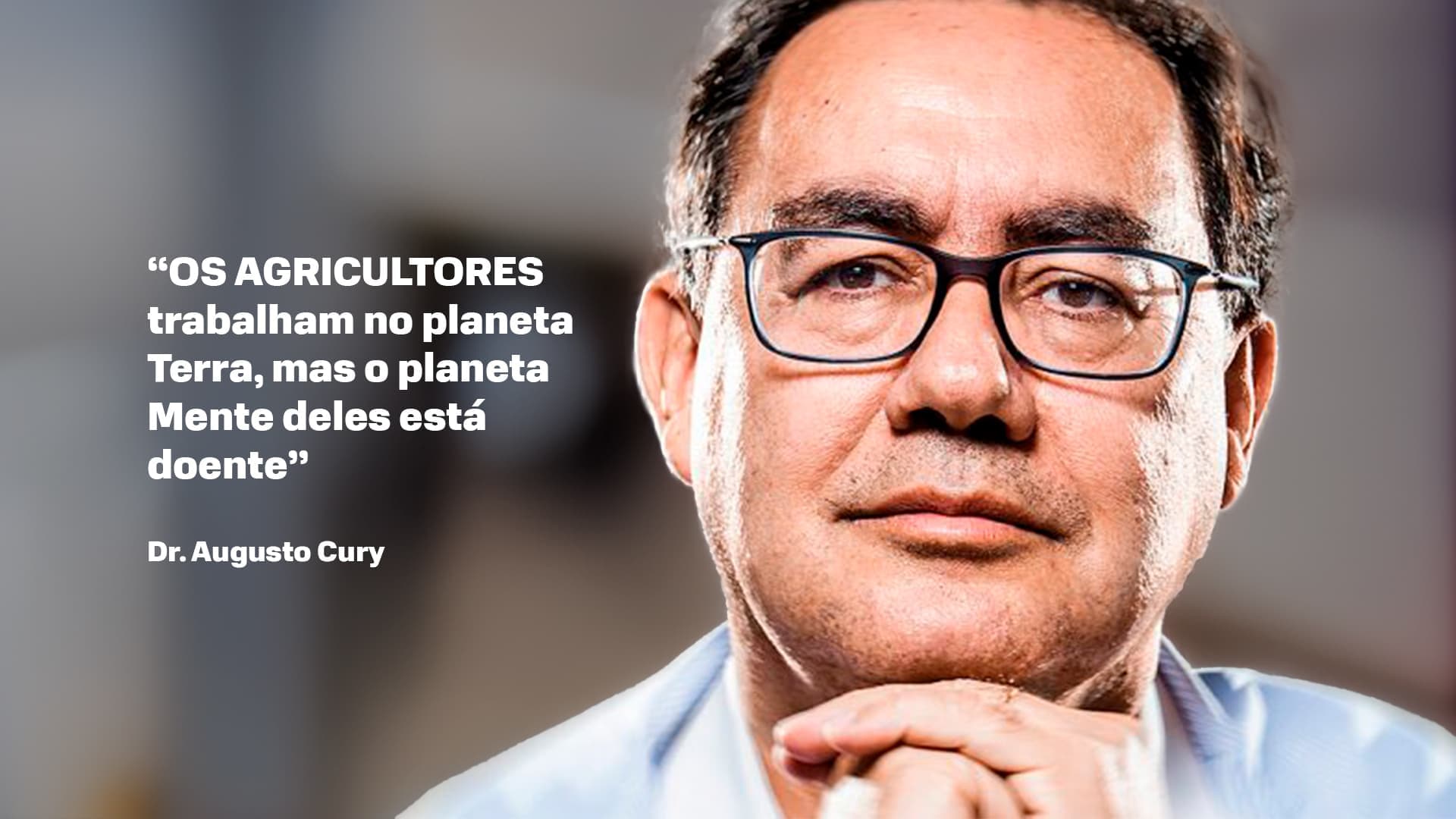 A mente dos agricultores está “doente” afirma Dr. Augusto Cury